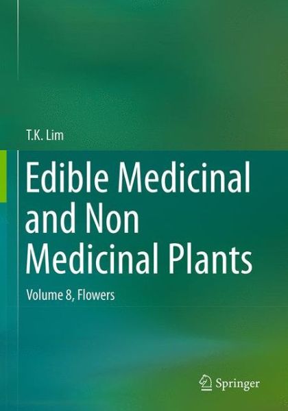 Cover for T. K. Lim · Edible Medicinal and Non Medicinal Plants: Volume 8, Flowers (Paperback Book) [Softcover reprint of the original 1st ed. 2014 edition] (2016)