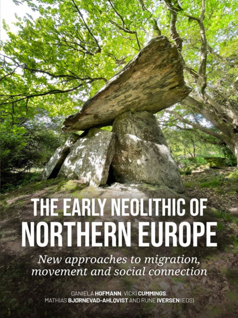 The early Neolithic of Northern Europe: New approaches to migration, movement and social connection - - Books - Sidestone Press - 9789464263268 - March 26, 2025