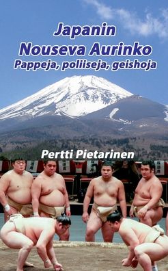 Cover for Pertti Pietarinen · Japanin Nouseva Aurinko: Pappeja, poliiseja, geishoja (Paperback Book) (2020)