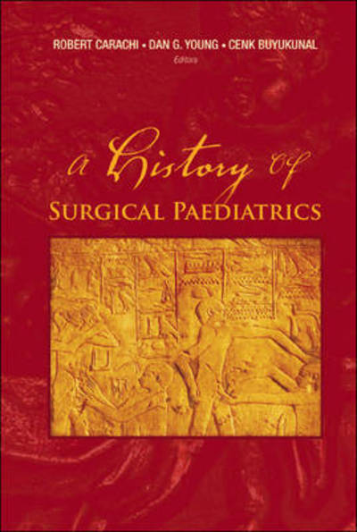 Cover for Carachi, Robert (Univ Of Glasgow, Uk) · History Of Surgical Paediatrics, A (Hardcover Book) (2009)