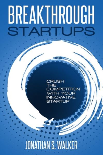 Cover for Jonathan S Walker · Startup - Breakthrough Startups: Marketing Plan: Crush The Competition With Your Innovative Startup (Paperback Book) (2023)