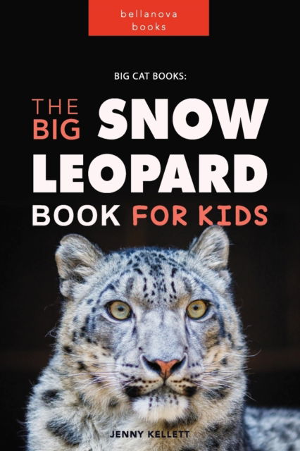 Cover for Jenny Kellett · Snow Leopards: The Big Snow Leopard Book for kids: Amazing Facts, Photos, Quiz + More (Paperback Book) (2024)