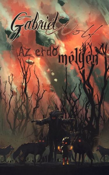 Cover for Gabriel Wolf · Az erd&amp;#337; melyen: ujrakiadas (Paperback Book) (2024)