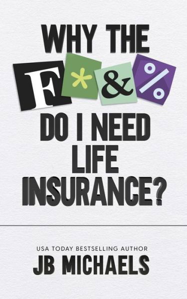 Cover for Jb Michaels · Why the F do I need Life Insurance? (Paperback Bog) (2021)