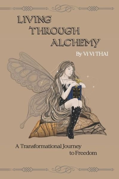 Living Through Alchemy: A transformational journey to freedom - VI VI Thai - Kirjat - Independently Published - 9798461932268 - maanantai 18. lokakuuta 2021