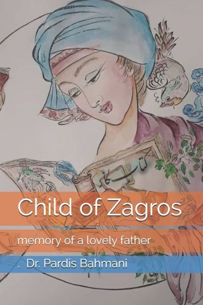 Cover for Bahmani, &amp;#1616dr Pardis · Child of Zagros: memory of a lovely father (Paperback Book) (2021)