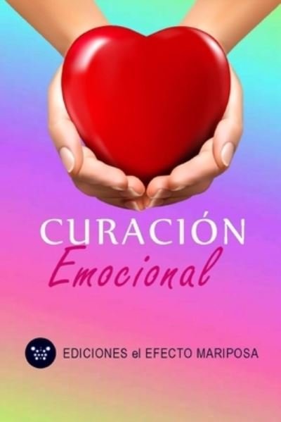 Cover for Ediciones El Efecto Mariposa · Curacion Emocional (Paperback Book) (2020)