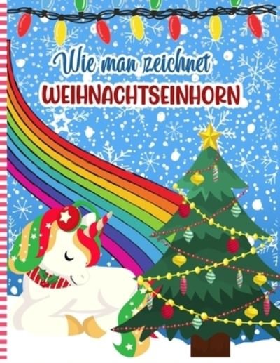 Cover for Snoger Press · Wie Man Zeichnet Weihnachtseinhorn (Paperback Book) (2020)