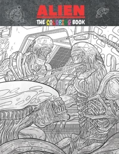 Alien the Coloring Book - Harry Redmond - Kirjat - Independently Published - 9798581975268 - tiistai 15. joulukuuta 2020