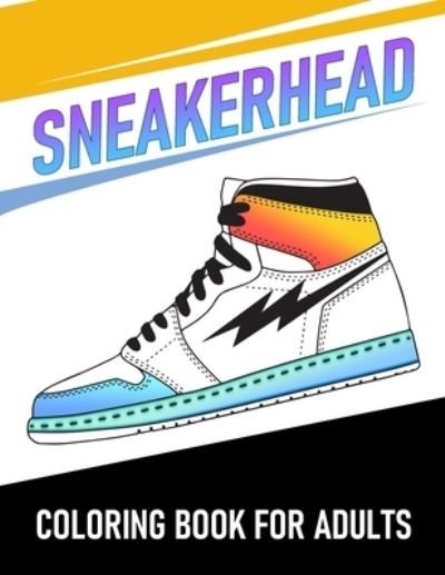 Sneakerhead Coloring Book For Adults - Mn White Press - Kirjat - Independently Published - 9798595819268 - lauantai 16. tammikuuta 2021
