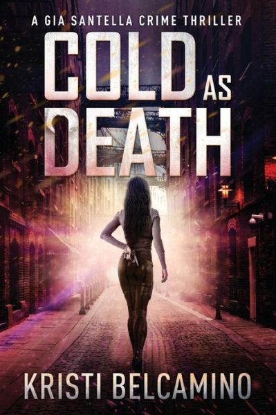 Cover for Kristi Belcamino · Cold as Death - Gia Santella Crime Thriller (Paperback Book) (2020)