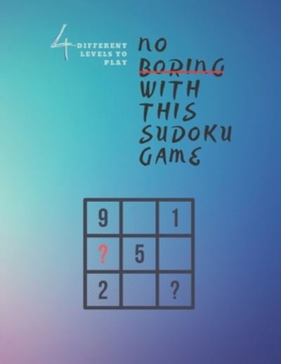4 Different Levels to Play no Boring With This Sudoku Game - Sudoku Puzzle Book Ibg - Books - Independently Published - 9798649187268 - May 27, 2020