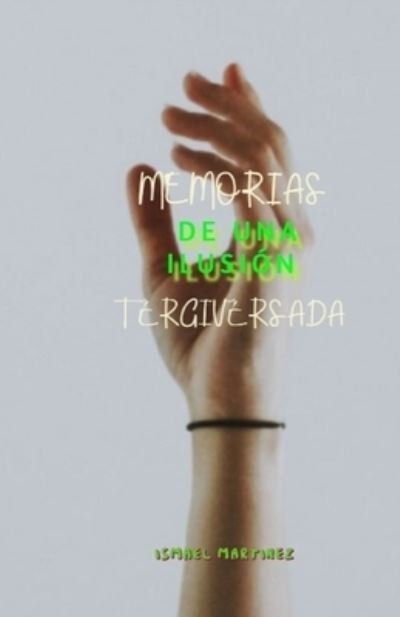 Cover for Ismael Martinez · Memorias de una ilusion tergiversada (Paperback Bog) (2020)
