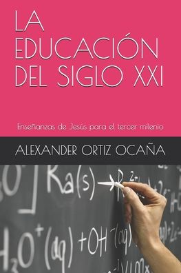 Cover for Alexander Ortiz Ocaña · La Educacion del Siglo XXI (Paperback Book) (2020)