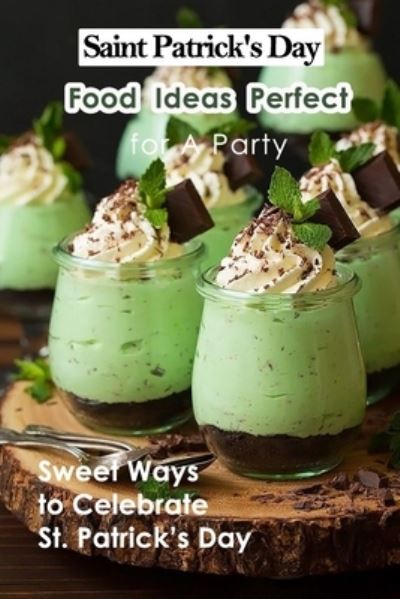 Cover for Lillian Fairley · Saint Patrick's Day Food Ideas Perfect for A Party (Pocketbok) (2021)