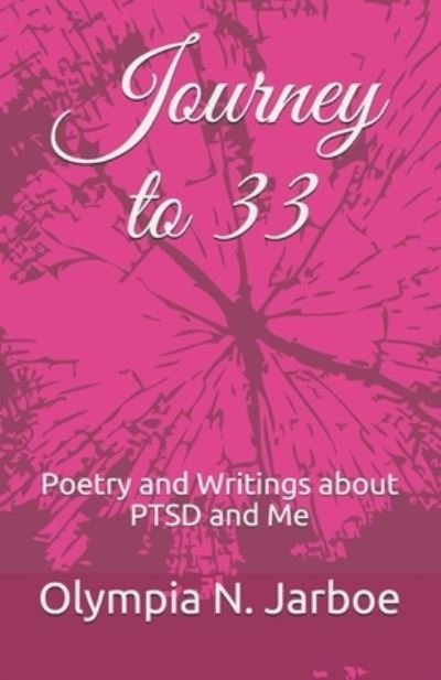 Cover for Olympia N Jarboe · Journey to 33: Poetry and Writings about PTSD and Me (Paperback Book) (2021)