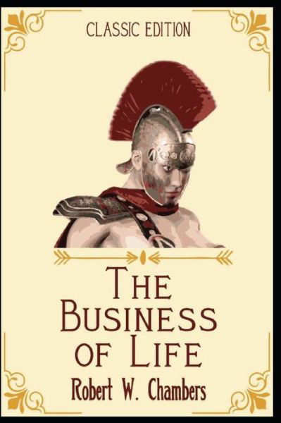 The Business of Life - Robert W Chambers - Books - Independently Published - 9798737888268 - April 14, 2021