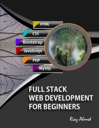 Cover for Riaz Ahmed · Full Stack Web Development For Beginners: Learn Ecommerce Web Development Using HTML5, CSS3, Bootstrap, JavaScript, MySQL, and PHP (Taschenbuch) (2021)