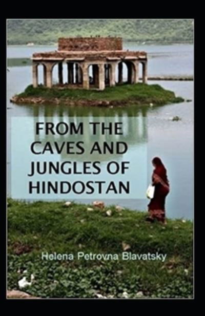 Cover for Helena Petrovna Blavatsky · From The Caves And Jungles Of The Hindostan Annotated (Taschenbuch) (2021)