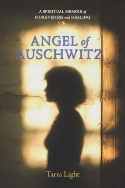 Cover for Tarra Light · Angel of Auschwitz: A Spiritual Memoir of Forgiveness and Healing (Pocketbok) (2009)
