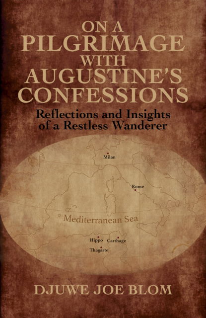 Cover for Djuwe Joe Blom · On a Pilgrimage with Augustine’s Confessions: Reflections and Insights of a Restless Wanderer (Paperback Book) (2024)