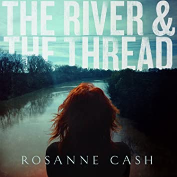 River & The Thread - Rosanne Cash - Muziek -  - 0602537705269 - 