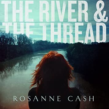 Cover for Rosanne Cash · River &amp; The Thread (CD)