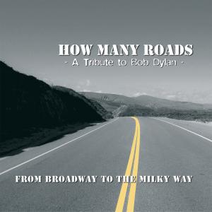 Cover for How Many Roads · From Broadway to the Milky Way-a Tribute to Bob Dy (CD) [Tribute edition] (2009)