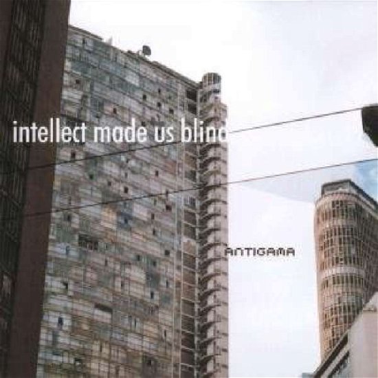 Cover for Antigama · Intellect Made Us Blind (CD) (2018)