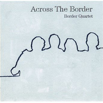 Cover for Across The Border · Border Quartet (CD)