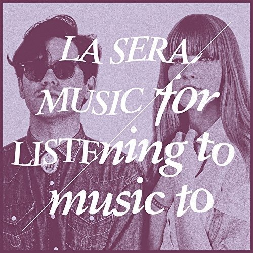 Music for Listening to Music to - La Sera - Music - MISTLETONE RECORDS - 9332727037269 - March 4, 2016