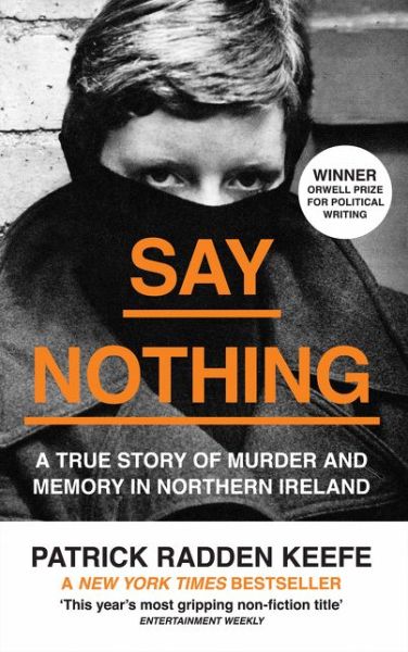 Say Nothing: A True Story of Murder and Memory in Northern Ireland - Patrick Radden Keefe - Boeken - HarperCollins Publishers - 9780008159269 - 22 augustus 2019