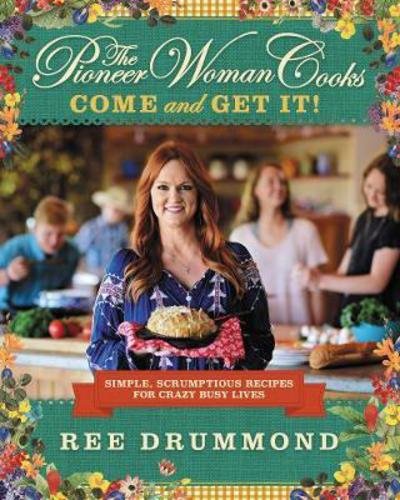 The Pioneer Woman Cooks-Come and Get It!: Simple, Scrumptious Recipes for Crazy Busy Lives - Ree Drummond - Books - HarperCollins - 9780062225269 - October 24, 2017