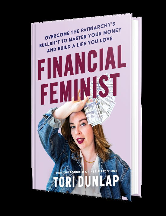 Financial Feminist: Overcome the Patriarchy's Bullsh*t to Master Your Money and Build a Life You Love - Tori Dunlap - Books - HarperCollins Publishers Inc - 9780063260269 - January 5, 2023