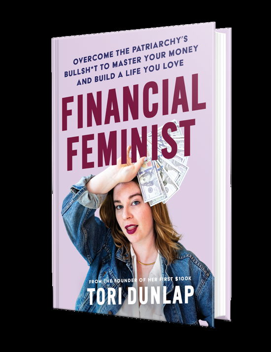 Cover for Tori Dunlap · Financial Feminist: Overcome the Patriarchy's Bullsh*t to Master Your Money and Build a Life You Love (Innbunden bok) (2023)