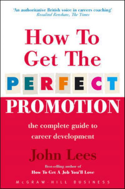 How To Get The Perfect Promotion - A Practical Guide To Improving Your Career Prospects - Lees - Böcker - McGraw-Hill Education - Europe - 9780077104269 - 16 september 2003