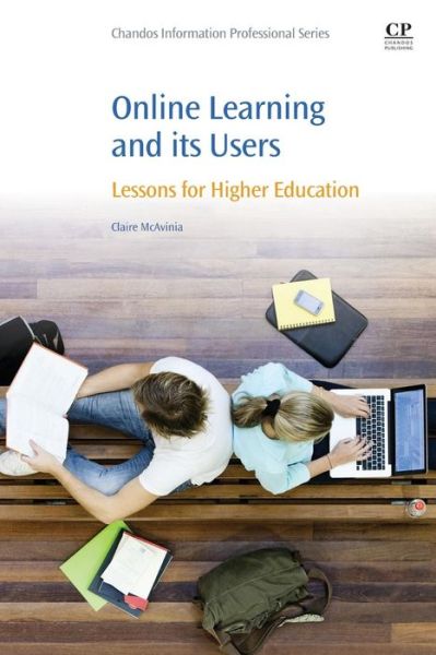 Online Learning and its Users: Lessons for Higher Education - McAvinia, Claire (Learning Development Officer,Learning, Teaching and Technology Centre (LTTC), Dublin Institute of Technology (DIT), Ireland) - Books - Elsevier Science & Technology - 9780081006269 - May 3, 2016