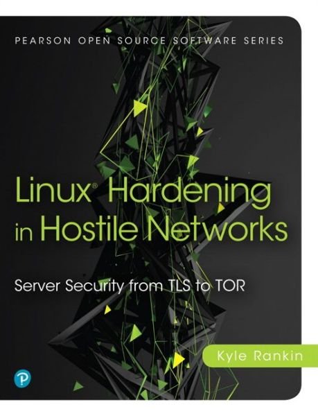 Cover for Kyle Rankin · Linux Hardening in Hostile Networks: Server Security from TLS to Tor - Pearson Open Source Software Development Series (Paperback Bog) (2017)