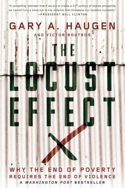 Cover for Haugen, Gary A. (Founder and President, Founder and President, International Justice Mission) · The Locust Effect: Why the End of Poverty Requires the End of Violence (Pocketbok) (2015)