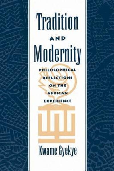 Tradition and Modernity: Philosophical Reflections on the African Experience - Gyekye, Kwame (Professor of Philosophy, Professor of Philosophy, University of Ghana) - Livros - Oxford University Press Inc - 9780195112269 - 6 de novembro de 1997