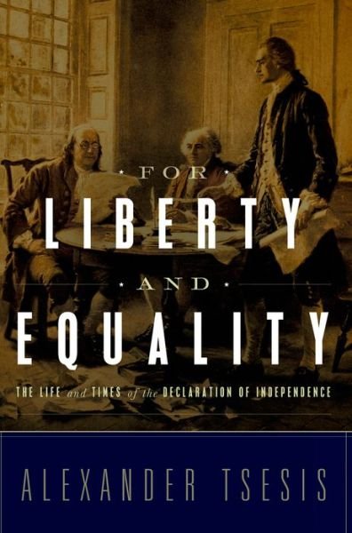 Cover for Tsesis, Alexander (, Chicago, IL, United States) · For Liberty and Equality: The Life and Times of the Declaration of Independence (Paperback Bog) (2015)
