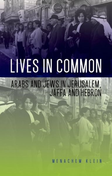 Cover for Menachem Klein · Lives in Common: Arabs and Jews in Jerusalem, Jaffa and Hebron (Hardcover Book) (2014)