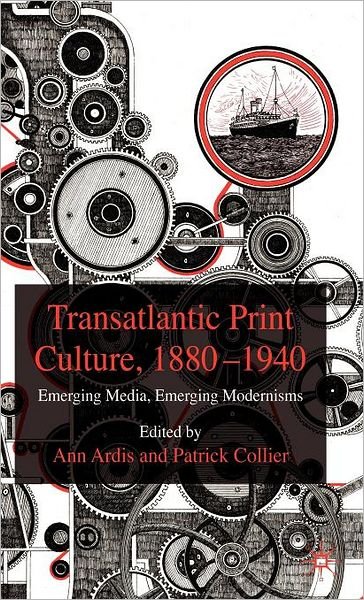 Cover for Ann L Ardis · Transatlantic Print Culture, 1880-1940: Emerging Media, Emerging Modernisms (Hardcover Book) (2008)