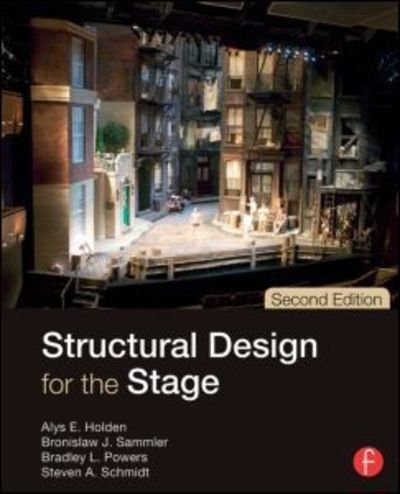 Cover for Holden, Alys (Theatrical Systems Designer, Walt Disney Imagineering; Instructor, California Institute of the Art, Los Angeles, CA, USA) · Structural Design for the Stage (Inbunden Bok) (2015)