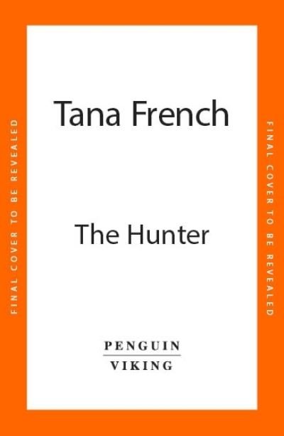Cover for Tana French · The Hunter: The gripping and atmospheric new crime drama from the Sunday Times bestselling author of THE SEARCHER (Inbunden Bok) (2024)