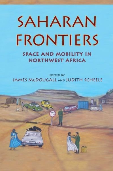 Saharan Frontiers: Space and Mobility in Northwest Africa - Public Cultures of the Middle East and North Africa - James Mcdougall - Books - Indiana University Press - 9780253001269 - June 8, 2012