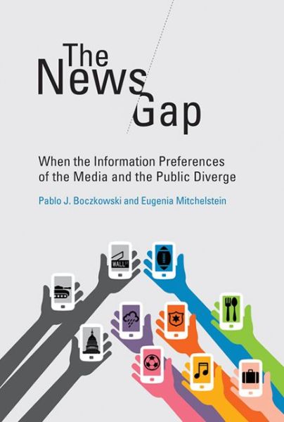 Cover for Boczkowski, Pablo J. (Professor and Director, Northwestern University) · The News Gap: When the Information Preferences of the Media and the Public Diverge - The MIT Press (Paperback Book) (2015)