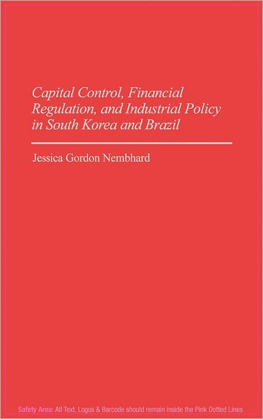 Cover for Jessica Nembhard · Capital Control, Financial Regulation, and Industrial Policy in South Korea and Brazil (Hardcover Book) (1996)