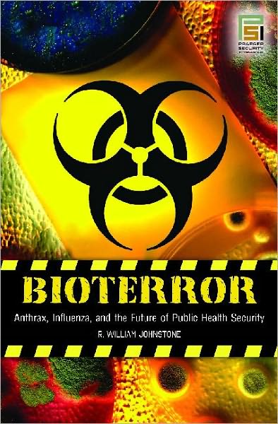 Cover for R. William Johnstone · Bioterror: Anthrax, Influenza, and the Future of Public Health Security - Praeger Security International (Hardcover Book) (2008)