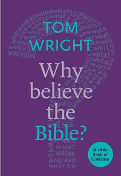 Why Read the Bible?: A Little Book Of Guidance - Little Books of Guidance - Tom Wright - Kirjat - SPCK Publishing - 9780281073269 - torstai 19. maaliskuuta 2015